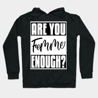 Are You Femme Enough? Hoodie